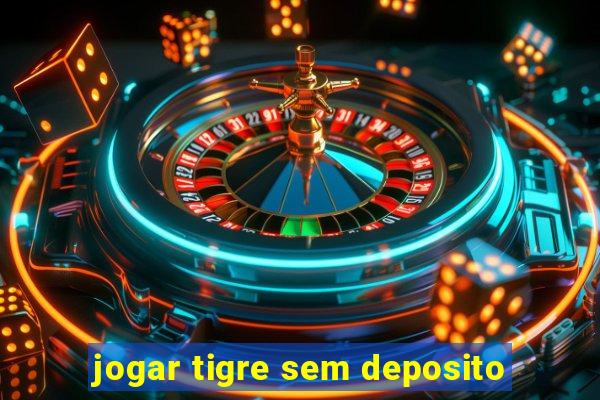 jogar tigre sem deposito